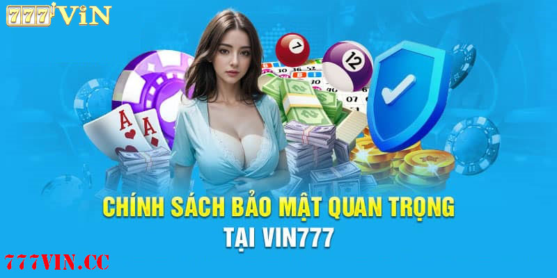 Chính sách bảo mật 777vin được xây dựng chặt chẽ, rõ ràng